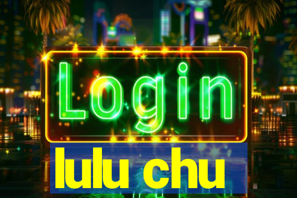 lulu chu